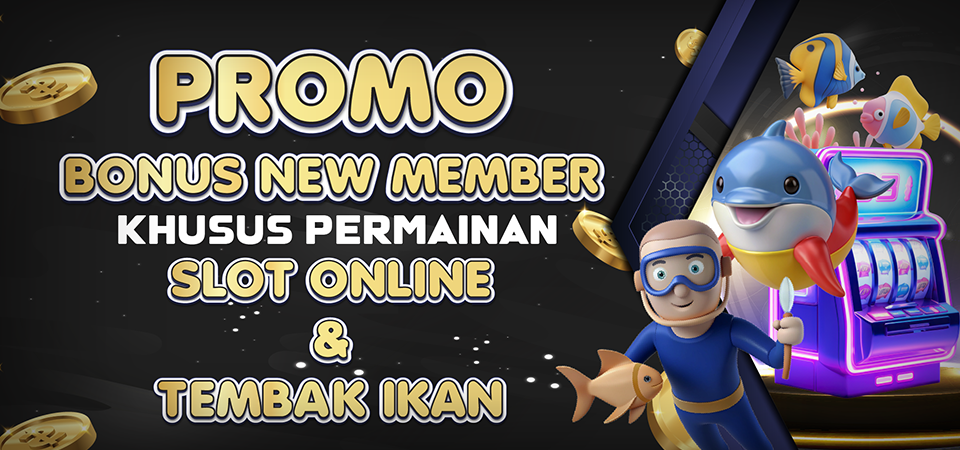 PROMO BONUS NEW MEMBER SLOT ONLINE DAN TEMBAK IKAN